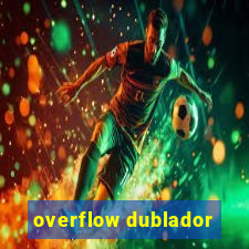 overflow dublador